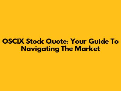 OSCIX Stock Quote: Your Guide To Navigating The Market