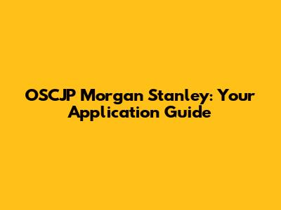 OSCJP Morgan Stanley: Your Application Guide