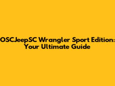 OSCJeepSC Wrangler Sport Edition: Your Ultimate Guide