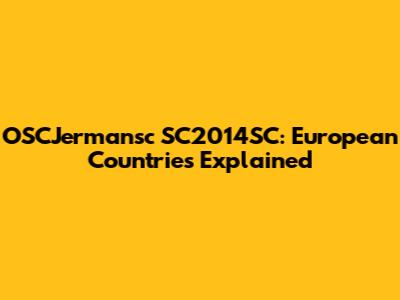 OSCJermansc SC2014SC: European Countries Explained