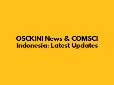 OSCKINI News & COMSCI Indonesia: Latest Updates