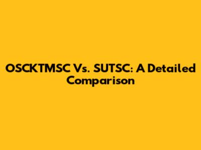 OSCKTMSC Vs. SUTSC: A Detailed Comparison