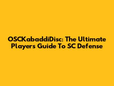 OSCKabaddiDisc: The Ultimate Player's Guide To SC Defense
