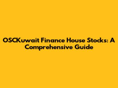 OSCKuwait Finance House Stocks: A Comprehensive Guide