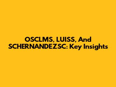 OSCLMS, LUISS, And SCHERNANDEZSC: Key Insights