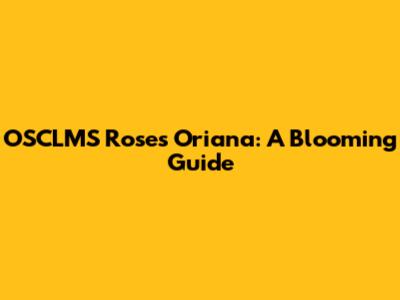 OSCLMS Roses Oriana: A Blooming Guide