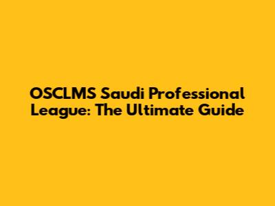 OSCLMS Saudi Professional League: The Ultimate Guide