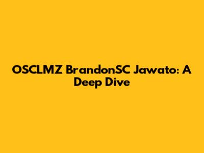 OSCLMZ BrandonSC Jawato: A Deep Dive