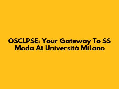 OSCLPSE: Your Gateway To SS Moda At Università Milano