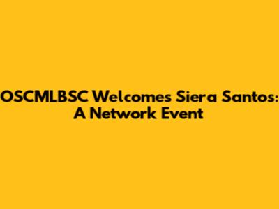 OSCMLBSC Welcomes Siera Santos: A Network Event