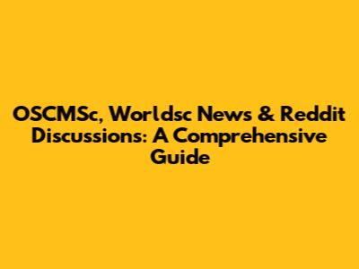 OSCMSc, Worldsc News & Reddit Discussions: A Comprehensive Guide