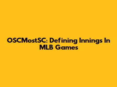 OSCMostSC: Defining Innings In MLB Games