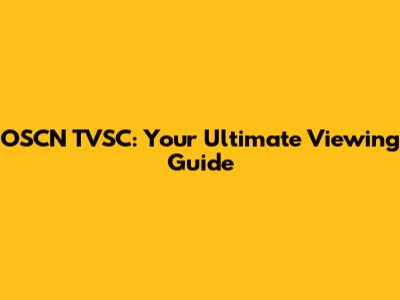 OSCN TVSC: Your Ultimate Viewing Guide