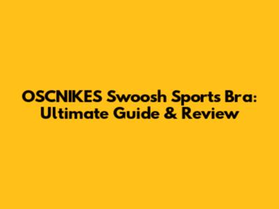 OSCNIKES Swoosh Sports Bra: Ultimate Guide & Review