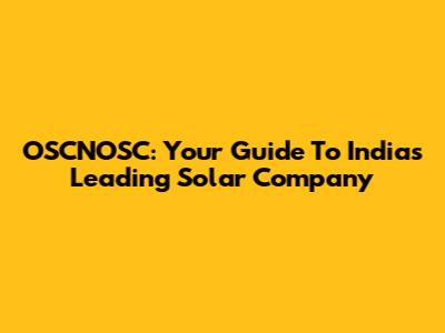 OSCNOSC: Your Guide To India's Leading Solar Company