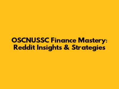 OSCNUSSC Finance Mastery: Reddit Insights & Strategies