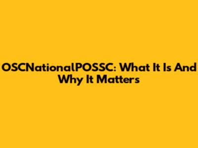 OSCNationalPOSSC: What It Is And Why It Matters