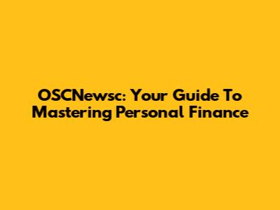 OSCNewsc: Your Guide To Mastering Personal Finance