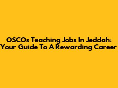 OSCO's Teaching Jobs In Jeddah: Your Guide To A Rewarding Career