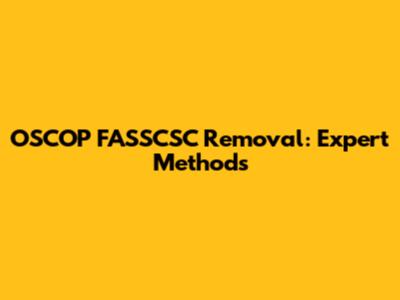 OSCOP FASSCSC Removal: Expert Methods