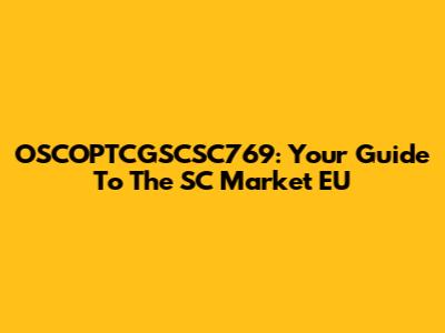 OSCOPTCGSCSC769: Your Guide To The SC Market EU
