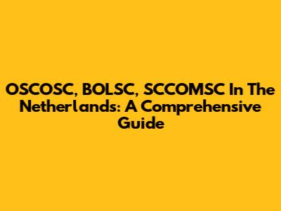 OSCOSC, BOLSC, SCCOMSC In The Netherlands: A Comprehensive Guide