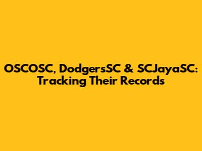OSCOSC, DodgersSC & SCJayaSC: Tracking Their Records