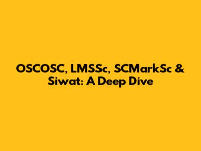 OSCOSC, LMSSc, SCMarkSc & Siwat: A Deep Dive