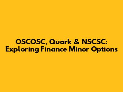 OSCOSC, Quark & NSCSC: Exploring Finance Minor Options