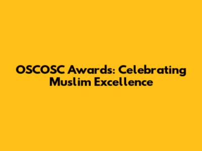 OSCOSC Awards: Celebrating Muslim Excellence