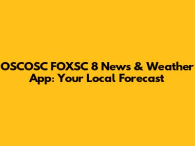 OSCOSC FOXSC 8 News & Weather App: Your Local Forecast