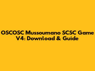 OSCOSC Mussoumano SCSC Game V4: Download & Guide
