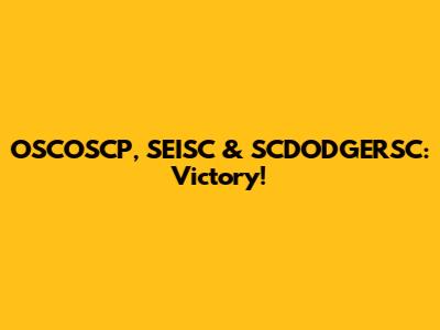 OSCOSCP, SEISC & SCDODGERSC: Victory!