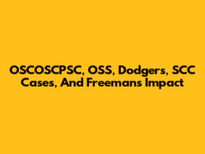 OSCOSCPSC, OSS, Dodgers, SCC Cases, And Freeman's Impact