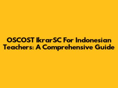 OSCOST IkrarSC For Indonesian Teachers: A Comprehensive Guide