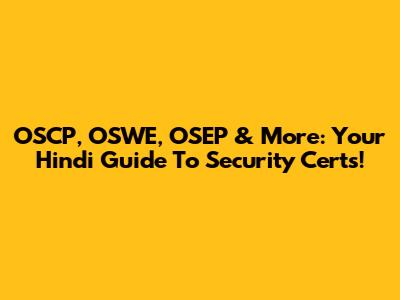 OSCP, OSWE, OSEP & More: Your Hindi Guide To Security Certs!
