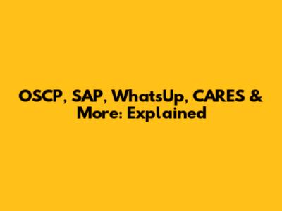OSCP, SAP, WhatsUp, CARES & More: Explained