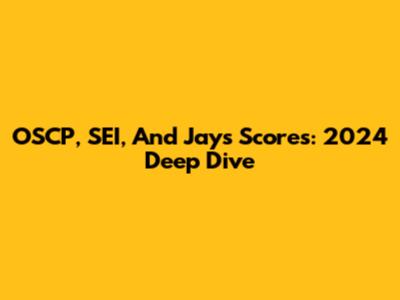 OSCP, SEI, And Jays Scores: 2024 Deep Dive