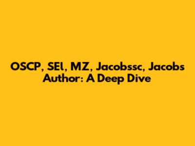 OSCP, SEl, MZ, Jacobssc, Jacobs Author: A Deep Dive