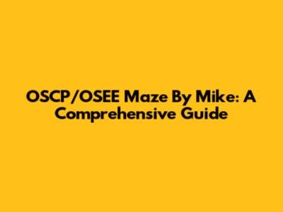 OSCP/OSEE Maze By Mike: A Comprehensive Guide