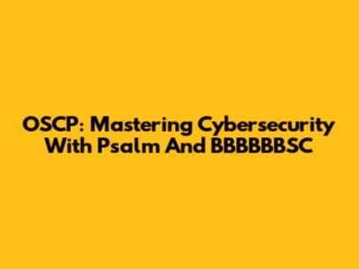 OSCP: Mastering Cybersecurity With Psalm And BBBBBBSC