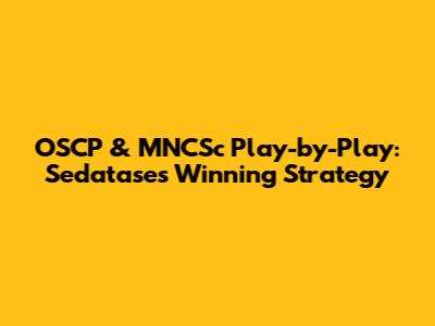 OSCP & MNCSc Play-by-Play: Sedatase's Winning Strategy