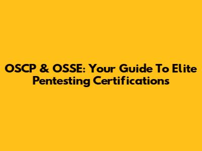 OSCP & OSSE: Your Guide To Elite Pentesting Certifications