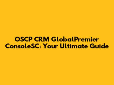 OSCP CRM GlobalPremier ConsoleSC: Your Ultimate Guide