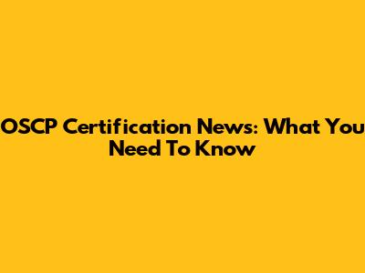 OSCP Certification News: What You Need To Know