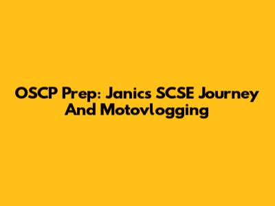 OSCP Prep: Janic's SCSE Journey And Motovlogging