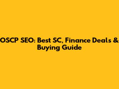 OSCP SEO: Best SC, Finance Deals & Buying Guide
