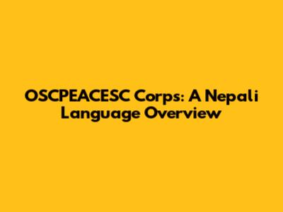 OSCPEACESC Corps: A Nepali Language Overview