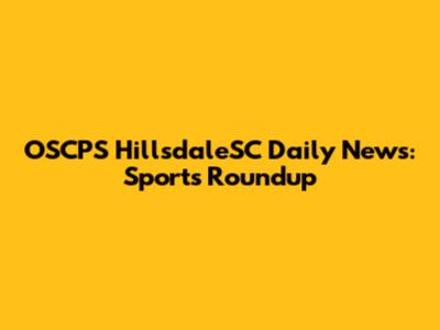OSCPS HillsdaleSC Daily News: Sports Roundup