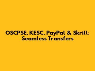 OSCPSE, KESC, PayPal & Skrill: Seamless Transfers